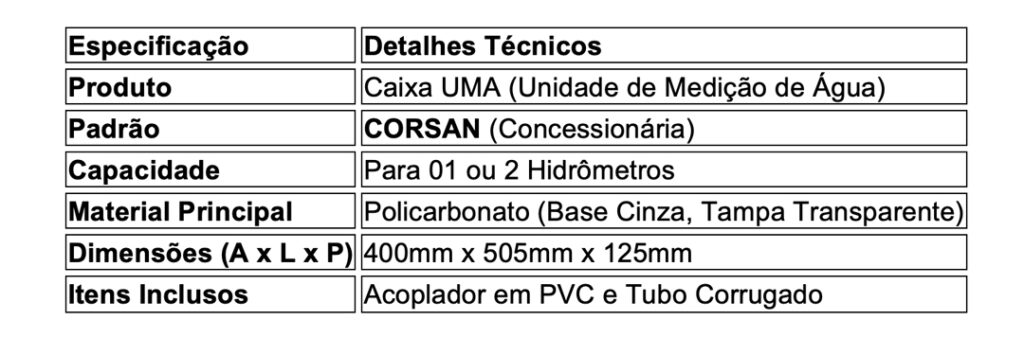 A busca pela caixa de medição de água ideal, que combine segurança, durabilidade e conformidade, termina aqui. A Caixa UMA CORSAN (Unidade de Medição de Água) STRAHL, desenvolvida especificamente para o Padrão CORSAN, oferece o que há de mais moderno em proteção para o seu hidrômetro. Se você está construindo ou regularizando sua instalação no Rio Grande do Sul, este é o produto que garante tranquilidade e eficiência.
